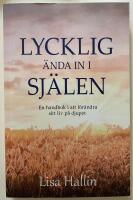 Lycklig &auml;nda in i sj&auml;len : en handbok i att f&ouml;r&auml;ndra sitt liv p&aring; djupet