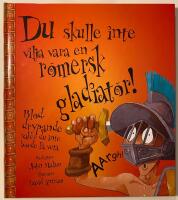 Du skulle inte vilja vara en romersk gladiator!