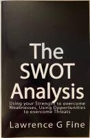 The SWOT analysis : using your strength to overcome weaknesses, using opportunities to overcome threats