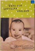 V&auml;xa och uppt&auml;cka v&auml;rlden : sju utvecklingsspr&aring;ng under barnets f&ouml;rsta levnads&aring;r