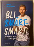 Bli sm&auml;rtsmart : Kiropraktorns b&auml;sta r&aring;d f&ouml;r en t&aring;ligare kropp