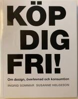 K&ouml;p dig fri! Om design, &ouml;verlevnad och konsumtion