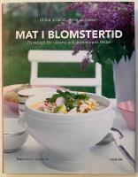 Mat i blomstertid : 70 recept f&ouml;r v&aring;rens och sommarens fester
