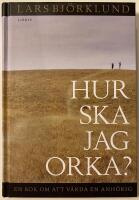 Hur ska jag orka? : en bok om att v&aring;rda anh&ouml;rig