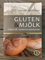 Gluten och mj&ouml;lk : S&aring; p&aring;verkas du av maten : [k&auml;llan till moderna sjukdomar. D. 3