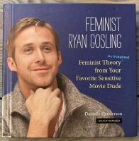 Feminist Ryan Gosling : Feminist theory as imagined from your favorite sensitive movie dude