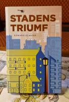 Stadens triumf : hur v&aring;r st&ouml;rsta uppfinning g&ouml;r oss rikare, smartare, gr&ouml;nare, friskare och lyckligare