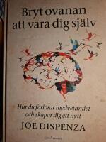 Bryt ovanan att vara dig sj&auml;lv : hur du f&ouml;rlorar medvetandet och skapar dig ett nytt