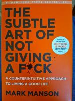The subtle art of not giving a fuck : a counterintuitive approach to living a good life
