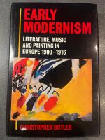 Early Modernism : literature, music, and painting in Europe, 1900-1916