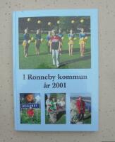 I Ronneby kommun &aring;r 2001 : en ber&auml;ttelse om Ronneby kommun i nutid och d&aring;tid
