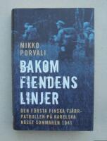 Bakom fiendens linjer : den f&ouml;rsta finska fj&auml;rrpatrullen p&aring; Karelska n&auml;set sommaren 1941