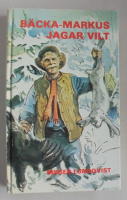 B&auml;cka-Markus jagar vilt : jakt-, fiske- och bygdehistorier