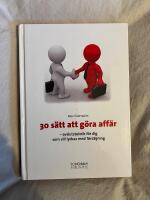 30 s&auml;tt att g&ouml;ra aff&auml;r : avslutsteknik f&ouml;r dig som vill lyckas med f&ouml;rs&auml;ljning