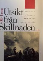 Utsikt fr&aring;n Skillnaden : inb&ouml;rdeskriget i Helsingfors 1918 sett med gamla och nya &ouml;gon
