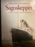 Sagoskeppet : Titanics myter Titanics m&auml;nniskor