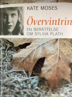 &Ouml;vervintring : en ber&auml;ttelse om Sylvia Plath