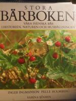 Stora b&auml;rboken : v&aring;ra svenska b&auml;r i historien, naturen och hush&aring;llningen