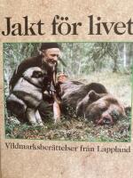 Jakt f&ouml;r livet - vildmarksber&auml;ttelser fr&aring;n Lappland