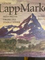 Genom lappmarken : Fr&aring;n P&auml;ltsa i norr till Staika i s&ouml;der : en betraktelse i ord och bild, hur jag upplevt landet, som f&aring;tt namnet Lappland