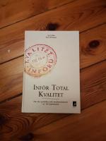 Inf&ouml;r total kvalitet - hur du i praktiken inf&ouml;r kvalitetst&auml;nkande i en hel organisation