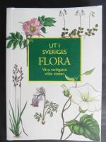 Ut i Sveriges Flora: v&aring;ra vanligaste vilda v&auml;xter