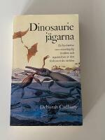 Dinosauriej&auml;garna : en ber&auml;ttelse om vetenskaplig rivalitet och uppt&auml;ckten av den f&ouml;rhistoriska v&auml;rlden