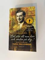"Det st&aring;r ett rum h&auml;r och v&auml;ntar p&aring; dig-" : Ber&auml;ttelsen om Raoul Wallenberg