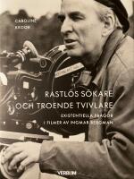 Rastl&ouml;s s&ouml;kare och troende tvivlare : existentiella fr&aring;gor i filmer av Ingmar Bergman