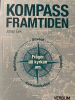 Kompass framtiden : fr&aring;gor till kyrkan om omv&auml;rld, sj&auml;lvbild, kommunikation, reformation