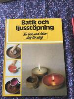 Batik och ljusst&ouml;pning : en bok med id&eacute;er steg f&ouml;r steg