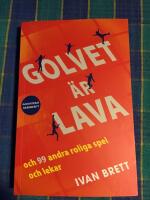 Golvet &auml;r lava och 99 andra roliga spel och lekar