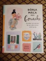 B&ouml;rja m&aring;la med gouache : grunder och tekniker f&ouml;r att m&aring;la v&auml;rlden omkring