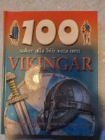 100 saker alla b&ouml;r veta om : vikingar