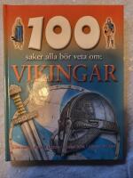 100 saker alla b&ouml;r veta om : vikingar