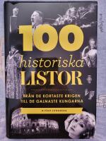 100 historiska listor : fr&aring;n de kortaste krigen till de galnaste kungarna