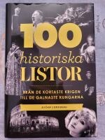 100 historiska listor : fr&aring;n de kortaste krigen till de galnaste kungarna
