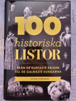 100 historiska listor : fr&aring;n de kortaste krigen till de galnaste kungarna