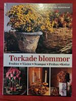 Torkade blommor : [frukter, v&auml;xter, svampar, fr&ouml;hus, kottar]