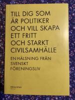 Till dig som &auml;r politiker och vill skapa ett fritt och starkt civilsamh&auml;lle &ndash; en h&auml;lsning fr&aring;n svenskt f&ouml;reningsliv