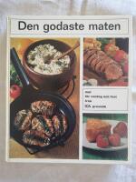 Den godaste maten : mat f&ouml;r vardag och fest fr&aring;n Ica provk&ouml;k