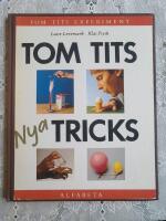 Tom Tits nya tricks - 60 nya experiment att g&ouml;ra sj&auml;lv