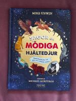 Sagor om modiga hj&auml;ltedjur : sanna ber&auml;ttelser om djur som r&auml;ddade v&auml;rlden