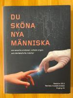 Du sk&ouml;na nya m&auml;nniska - om smarta proteser, odlade organ och k&auml;rleksfulla r