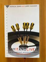 SAY IT AND LIVE IT  - THE 50 CORPORATE MISSION STATEMENTS  THAT HIT THE MARK