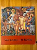 V&aring;r konst - er konst : ett arbetarr&ouml;relsens museum : Liljevalchs konsthall : [6 april-27 maj 1990]