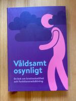 V&aring;ldsamt osynligt : en bok om brottsutsatthet och funktionsneds&auml;ttning