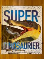 Superdinosaurier : de st&ouml;rsta och snabbaste f&ouml;rhistoriska djuren