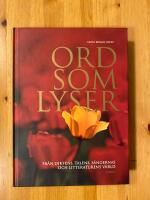 Ord som lyser : fr&aring;n diktens, talens, s&aring;ngernas och litteraturens v&auml;rld