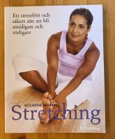 Stretching : Ett stressfritt och s&auml;kert s&auml;tt att bli smidigare och r&ouml;rligar
